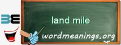 WordMeaning blackboard for land mile